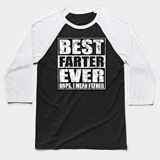 Fathers Day Best Farter Ever Oops I Mean Father Baseball T-Shirt